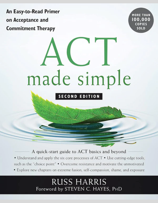 ACT Made Simple: An Easy-to-Read Primer on Acceptance and Commitment Therapy Second Edition, ISBN-978-1684033010