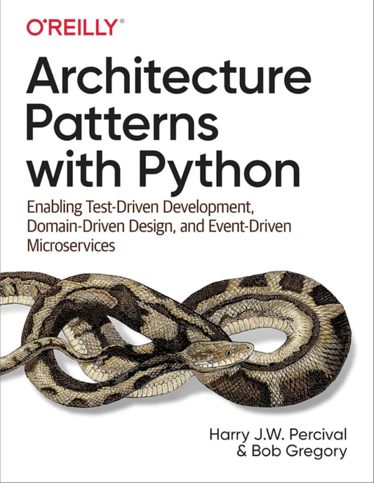 Architecture Patterns with Python: Enabling Test-Driven Development, Domain-Driven Design, and Event-Driven Microservices 1st Edition ISBN:978-1492052203