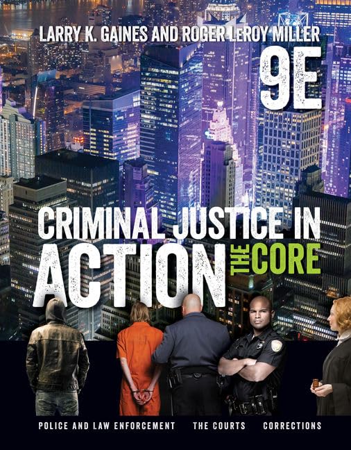 Criminal Justice in Action: The Core (MindTap Course List) 9th Edition, ISBN- 978-1337092142