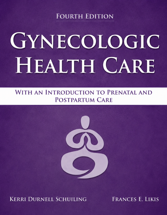 Gynecologic Health Care: With an Introduction to Prenatal and Postpartum Care: With an Introduction to Prenatal and Postpartum Care 4th Edition ISBN: 9781284182347